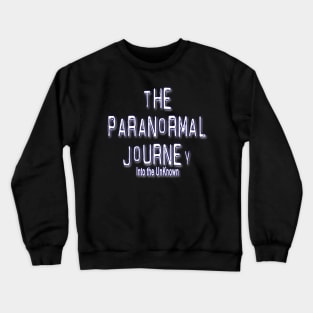 The Paranormal Journey:Into the Unknown Crewneck Sweatshirt